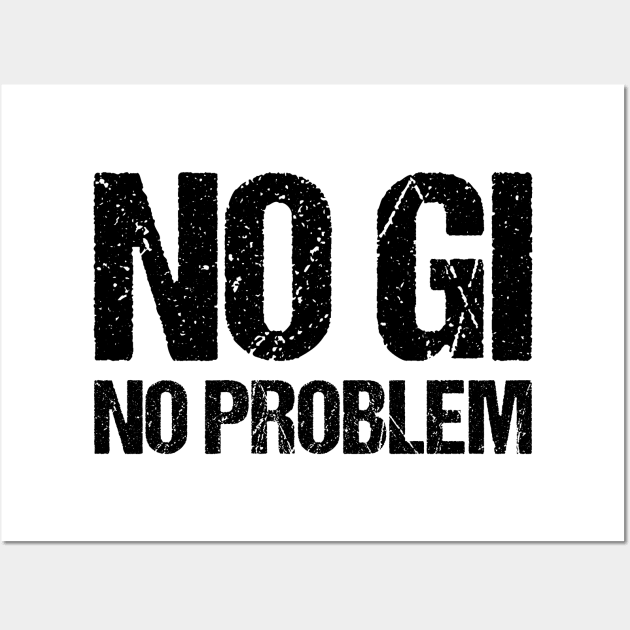 no gi, no problem - jiu-jitsu Wall Art by fighterswin